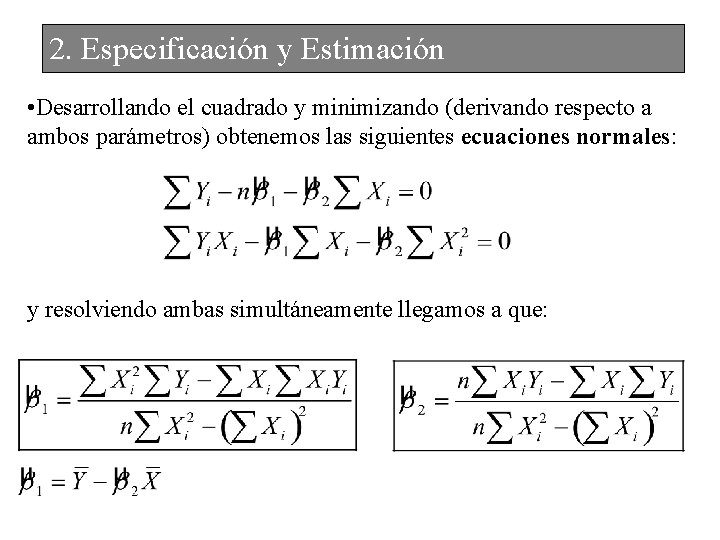 2. Especificación y Estimación • Desarrollando el cuadrado y minimizando (derivando respecto a ambos