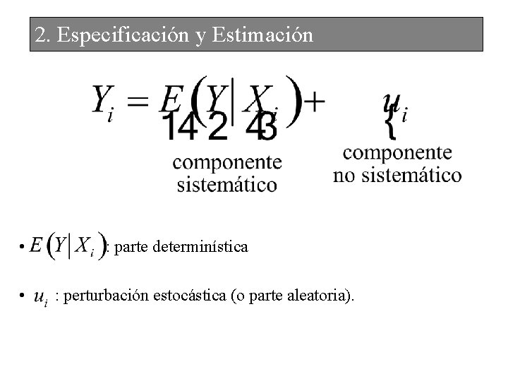 2. Especificación y Estimación • • : parte determinística : perturbación estocástica (o parte