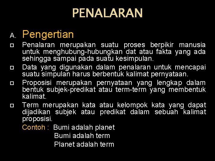 PENALARAN A. Pengertian Penalaran merupakan suatu proses berpikir manusia untuk menghubung-hubungkan dat atau fakta