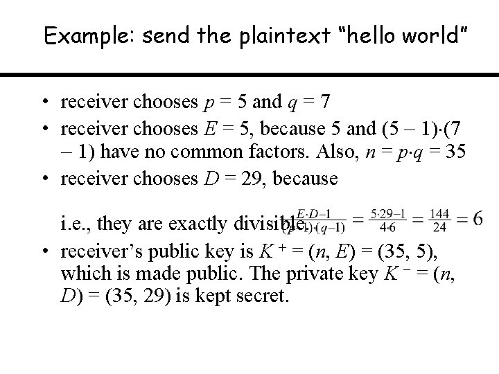 Example: send the plaintext “hello world” • receiver chooses p = 5 and q