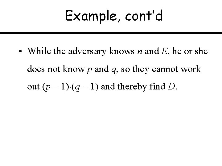 Example, cont’d • While the adversary knows n and E, he or she does