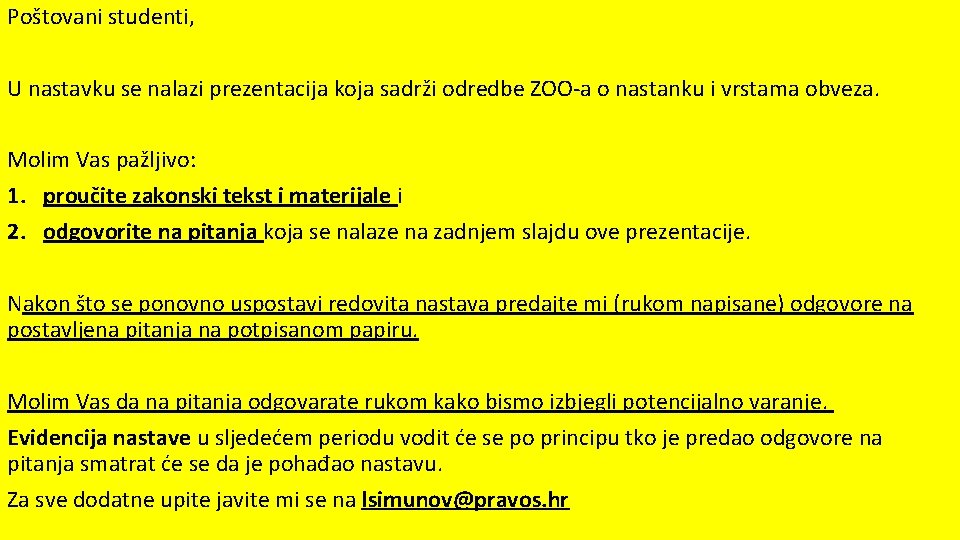 Poštovani studenti, U nastavku se nalazi prezentacija koja sadrži odredbe ZOO-a o nastanku i