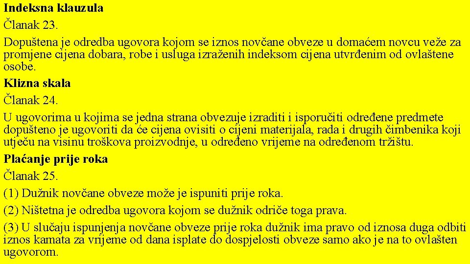 Indeksna klauzula Članak 23. Dopuštena je odredba ugovora kojom se iznos novčane obveze u