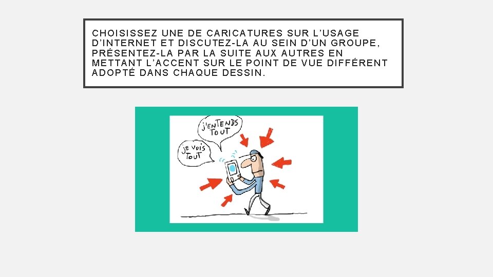 CHOISISSEZ UNE DE CARICATURES SUR L’USAGE D’INTERNET ET DISCUTEZ-LA AU SEIN D’UN GROUPE, PRÉSENTEZ-LA