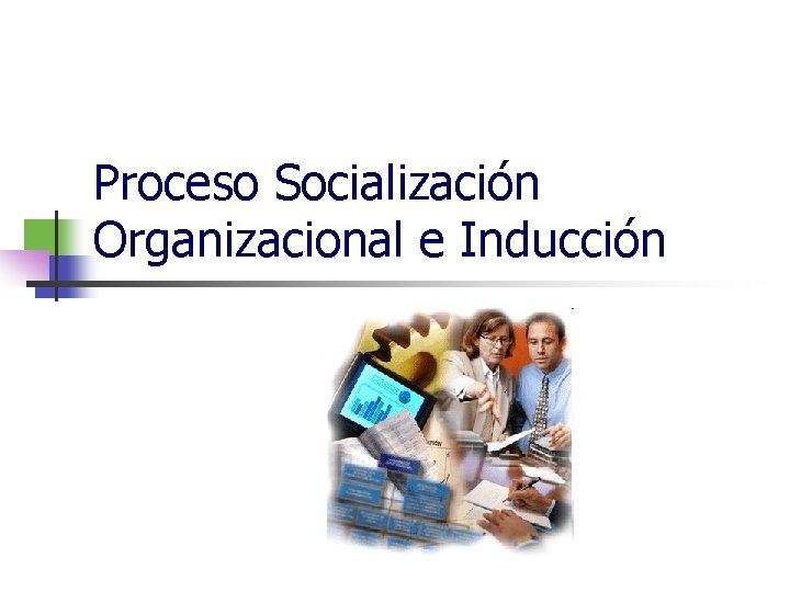 Proceso Socialización Organizacional e Inducción 