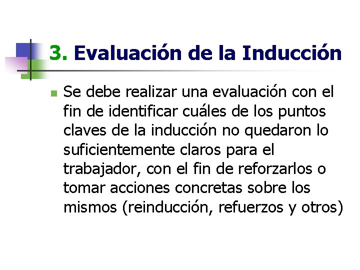 3. Evaluación de la Inducción n Se debe realizar una evaluación con el fin