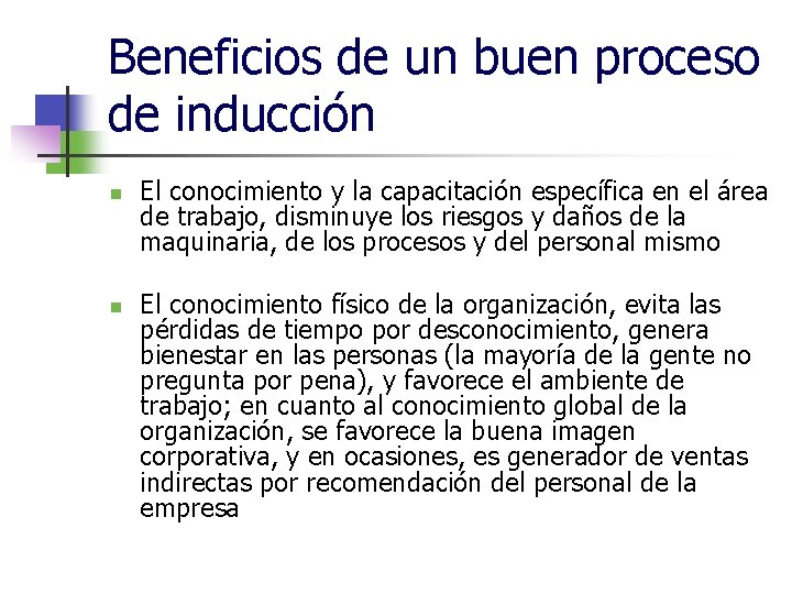 Beneficios de un buen proceso de inducción n n El conocimiento y la capacitación