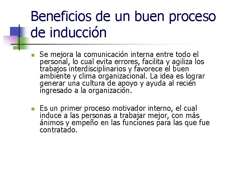 Beneficios de un buen proceso de inducción n n Se mejora la comunicación interna