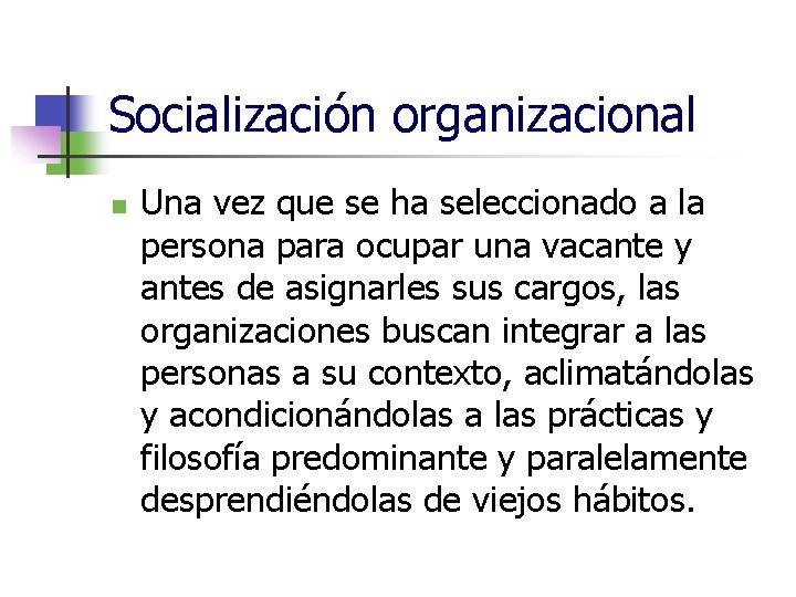 Socialización organizacional n Una vez que se ha seleccionado a la persona para ocupar