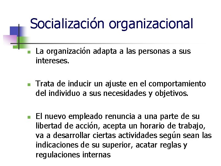 Socialización organizacional n n n La organización adapta a las personas a sus intereses.