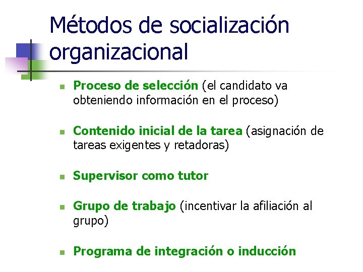 Métodos de socialización organizacional n n n Proceso de selección (el candidato va obteniendo