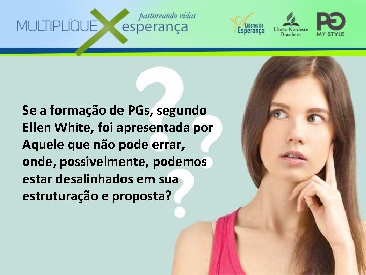 Se a formação de PGs, segundo Ellen White, foi apresentada por Aquele que não