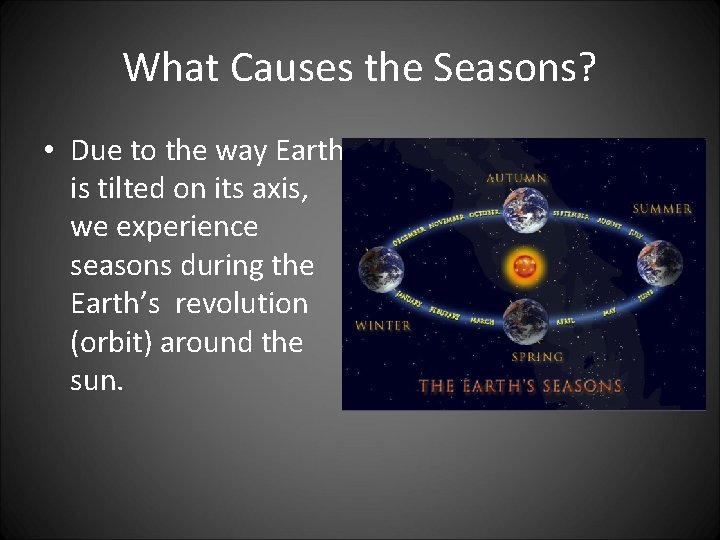 What Causes the Seasons? • Due to the way Earth is tilted on its