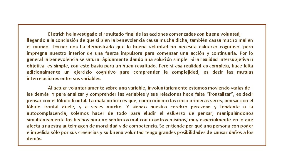 Dietrich ha investigado el resultado final de las acciones comenzadas con buena voluntad, llegando