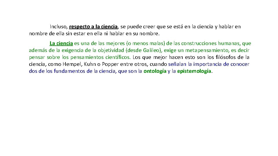 Incluso, respecto a la ciencia, se puede creer que se está en la ciencia