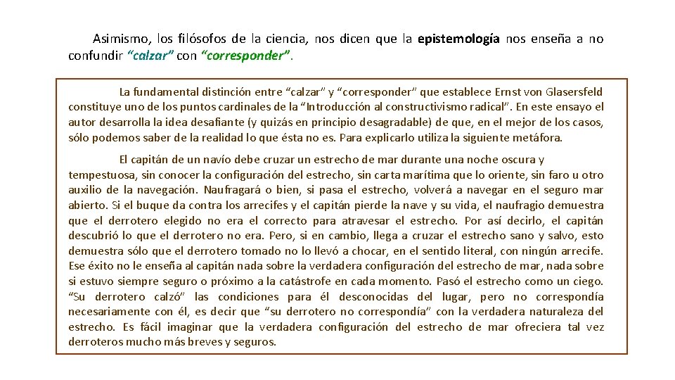 Asimismo, los filósofos de la ciencia, nos dicen que la epistemología nos enseña a