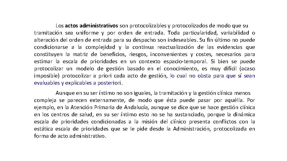 Los actos administrativos son protocolizables y protocolizados de modo que su tramitación sea uniforme