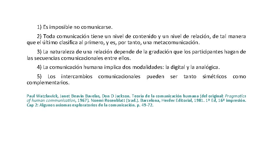 1) Es imposible no comunicarse. 2) Toda comunicación tiene un nivel de contenido y