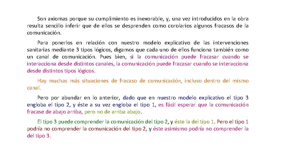 Son axiomas porque su cumplimiento es inexorable, y, una vez introducidos en la obra