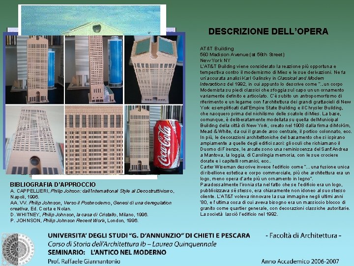 DESCRIZIONE DELL’OPERA BIBLIOGRAFIA D’APPROCCIO A. CAPPELLIERI, Philip Johson: dall’International Style al Decostruttivismo, Napoli, 1996.