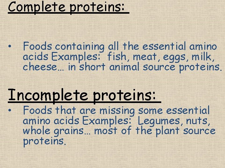 Complete proteins: • Foods containing all the essential amino acids Examples: fish, meat, eggs,