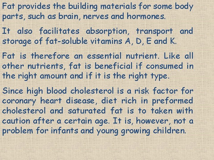 Fat provides the building materials for some body parts, such as brain, nerves and