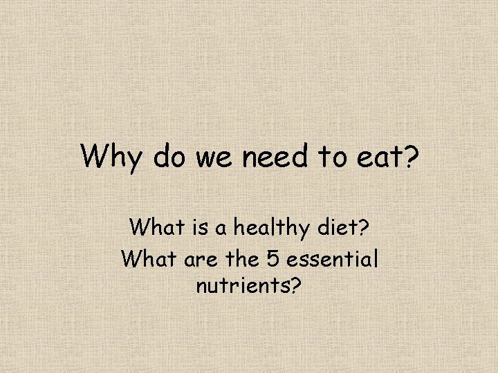 Why do we need to eat? What is a healthy diet? What are the