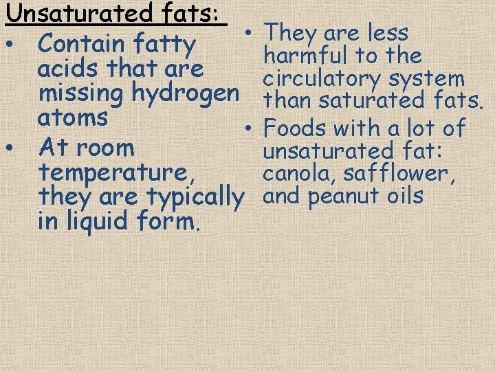 Unsaturated fats: • • Contain fatty acids that are missing hydrogen atoms • •