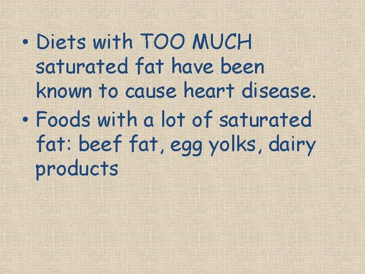  • Diets with TOO MUCH saturated fat have been known to cause heart