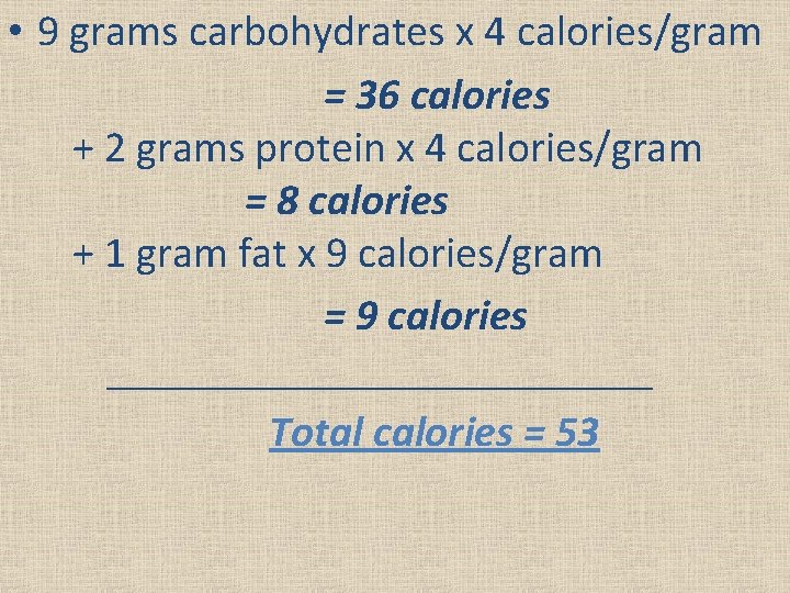  • 9 grams carbohydrates x 4 calories/gram = 36 calories + 2 grams