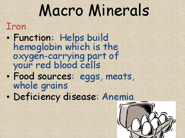 Macro Minerals Iron • Function: Helps build hemoglobin which is the oxygen-carrying part of