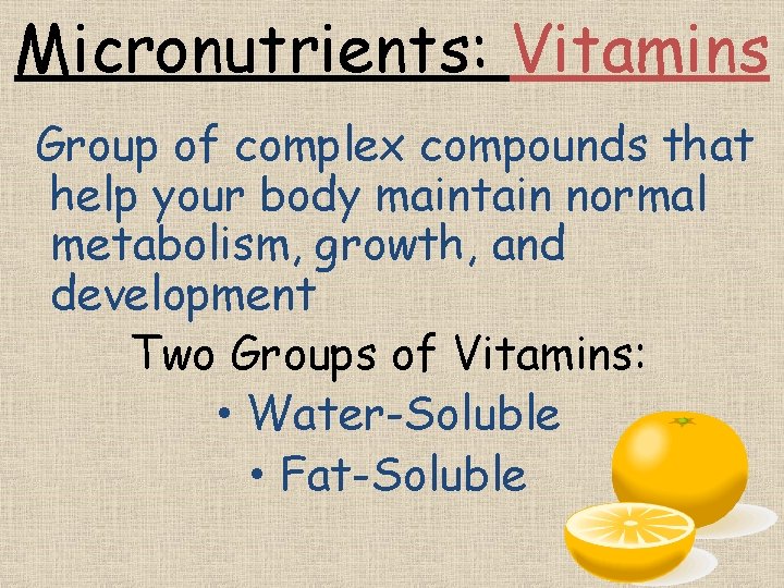 Micronutrients: Vitamins Group of complex compounds that help your body maintain normal metabolism, growth,