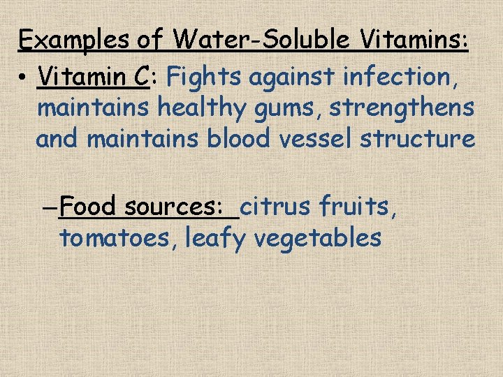 Examples of Water-Soluble Vitamins: • Vitamin C: Fights against infection, maintains healthy gums, strengthens