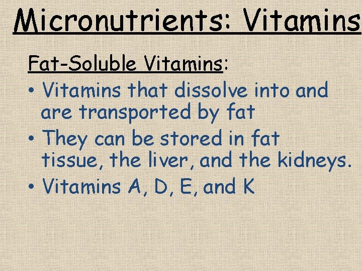 Micronutrients: Vitamins Fat-Soluble Vitamins: • Vitamins that dissolve into and are transported by fat