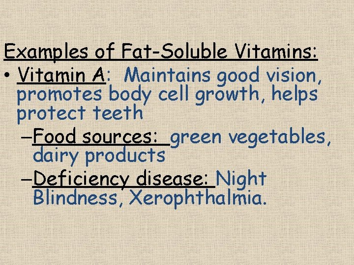 Examples of Fat-Soluble Vitamins: • Vitamin A: Maintains good vision, promotes body cell growth,