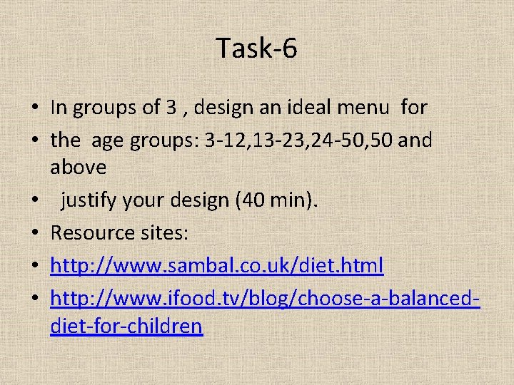 Task-6 • In groups of 3 , design an ideal menu for • the