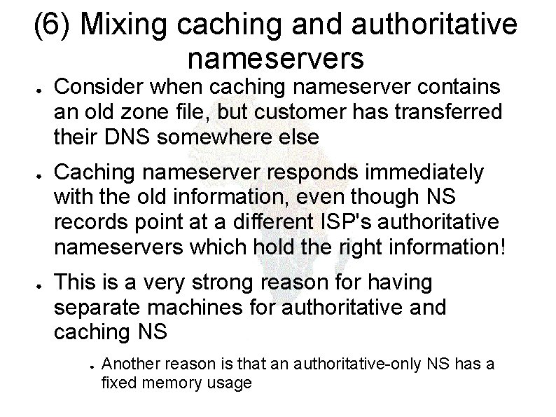 (6) Mixing caching and authoritative nameservers ● ● ● Consider when caching nameserver contains