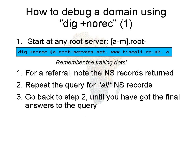 How to debug a domain using "dig +norec" (1) 1. Start at any root