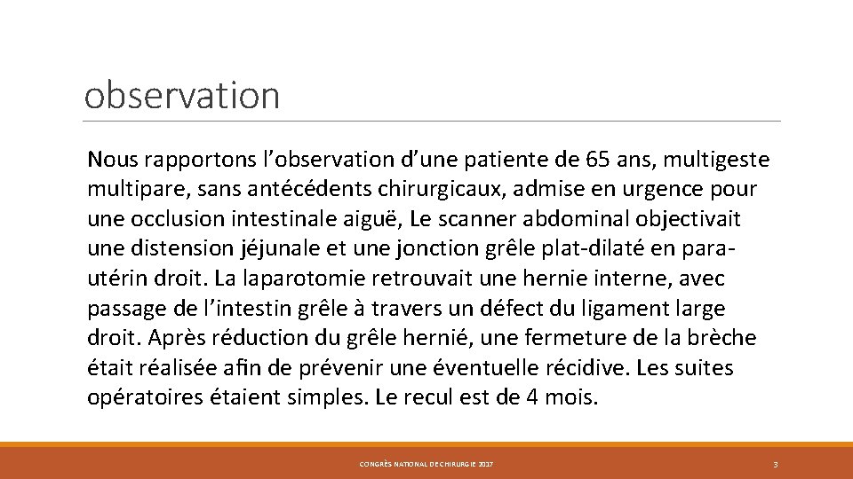 observation Nous rapportons l’observation d’une patiente de 65 ans, multigeste multipare, sans antécédents chirurgicaux,