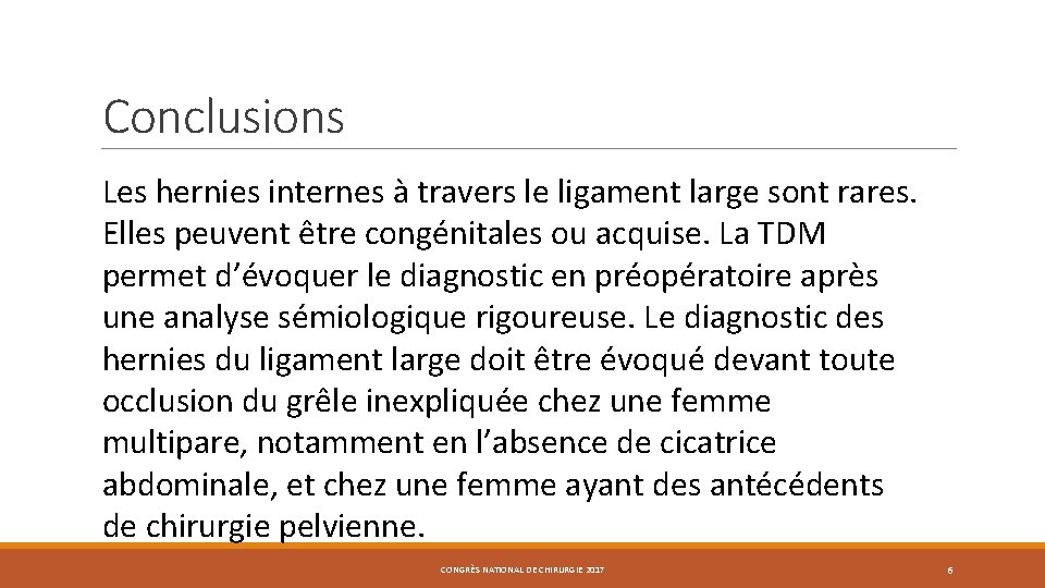 Conclusions Les hernies internes à travers le ligament large sont rares. Elles peuvent être