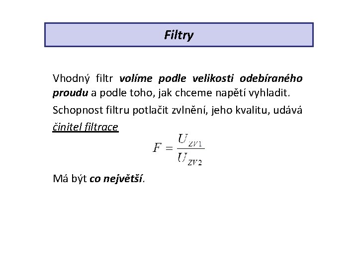 Filtry Vhodný filtr volíme podle velikosti odebíraného proudu a podle toho, jak chceme napětí