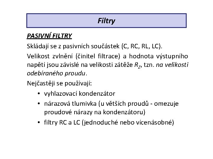 Filtry PASIVNÍ FILTRY Skládají se z pasivních součástek (C, RL, LC). Velikost zvlnění (činitel