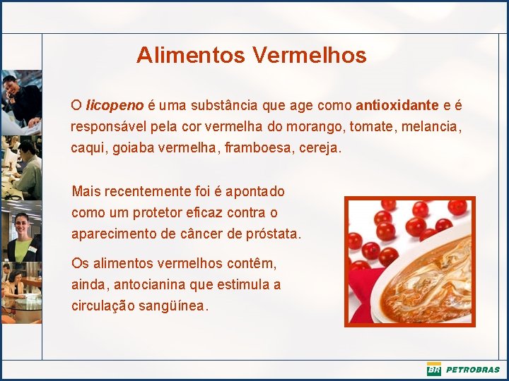 Alimentos Vermelhos O licopeno é uma substância que age como antioxidante e é responsável