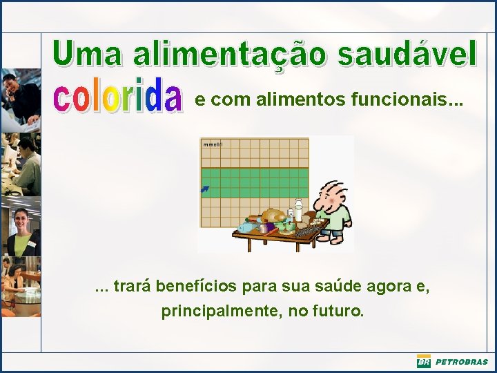 e com alimentos funcionais. . . trará benefícios para sua saúde agora e, principalmente,