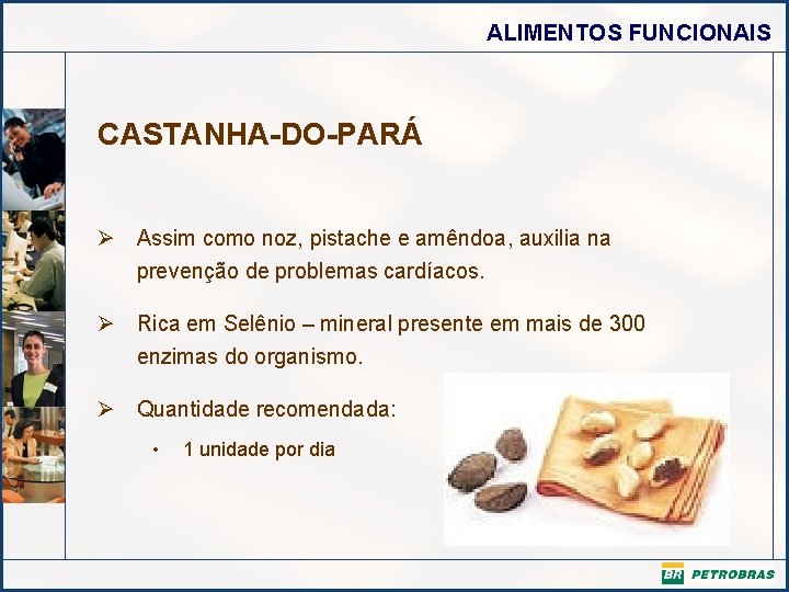 ALIMENTOS FUNCIONAIS CASTANHA-DO-PARÁ Ø Assim como noz, pistache e amêndoa, auxilia na prevenção de