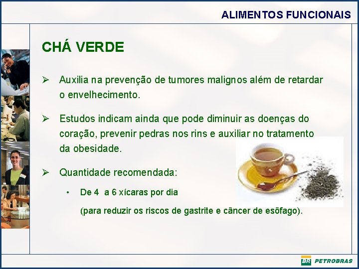 ALIMENTOS FUNCIONAIS CHÁ VERDE Ø Auxilia na prevenção de tumores malignos além de retardar