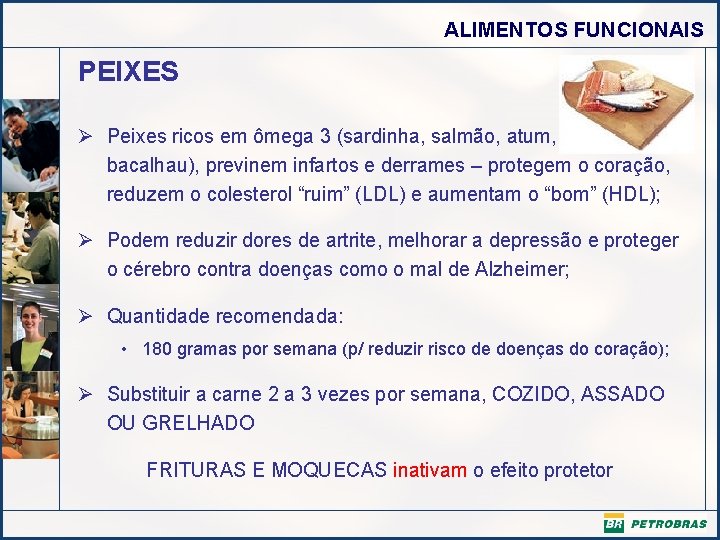 ALIMENTOS FUNCIONAIS PEIXES Ø Peixes ricos em ômega 3 (sardinha, salmão, atum, cavala e