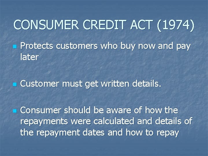 CONSUMER CREDIT ACT (1974) n n n Protects customers who buy now and pay CONSUMER CREDIT ACT (1974) n n n Protects customers who buy now and pay