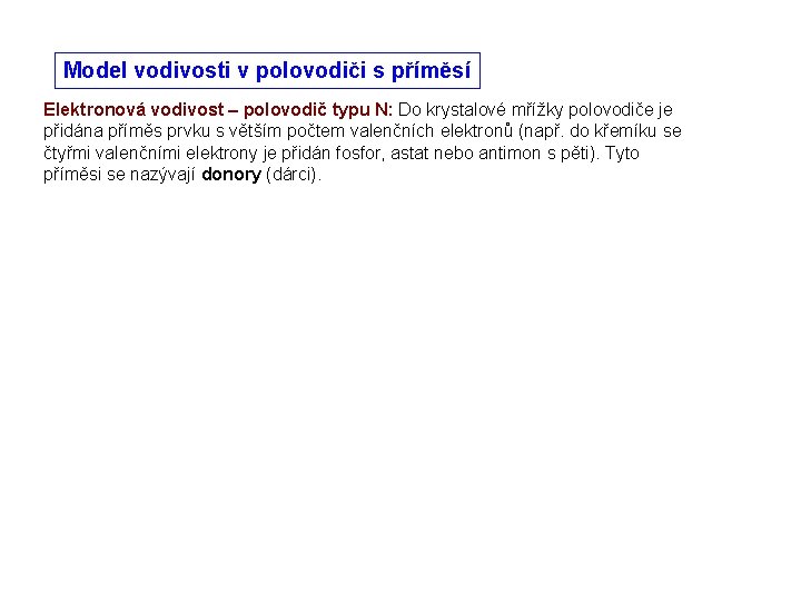 Model vodivosti v polovodiči s příměsí Elektronová vodivost – polovodič typu N: Do krystalové