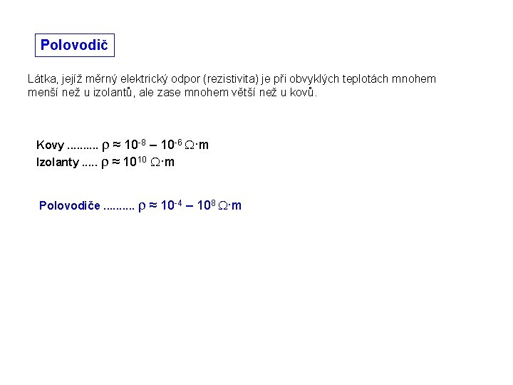 Polovodič Látka, jejíž měrný elektrický odpor (rezistivita) je při obvyklých teplotách mnohem menší než